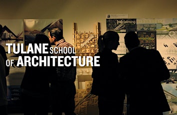 Tulane School of Architecture Spring 2015 Graduate Open House primary image