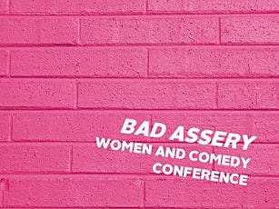 Bad Assery: The Women and Comedy Conference primary image