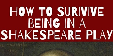 How To Survive Being In A Shakespeare Play - Friday, 2/26th @ 7PM - Cast A primary image