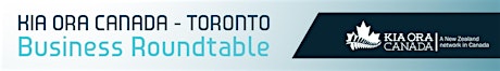 Kia Ora Canada - Toronto Business Roundtable primary image