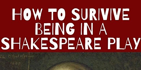 How To Survive Being In A Shakespeare Play - Sat., 2/27th @ 9PM - Cast A primary image