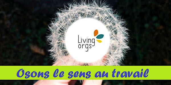 LivingOrgs Day 2021 - Osons le sens au travail