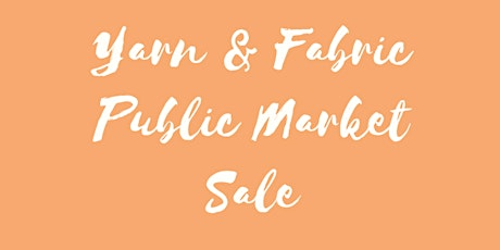 Yarn & Fabric Public Market Sale [February 19]