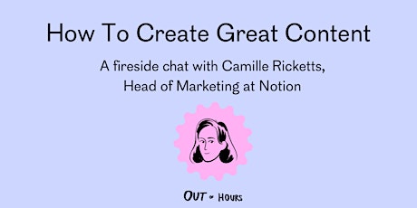 How To Create Great Content: Q&A with Camille, Head of Marketing at Notion primary image