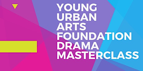 Young Urban Arts Foundation Drama Masterclass primary image