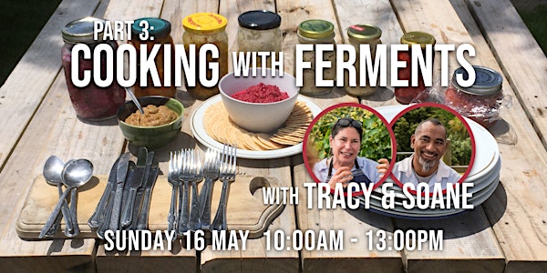 Part 3: Cooking with Ferments, with Tracy & Soane