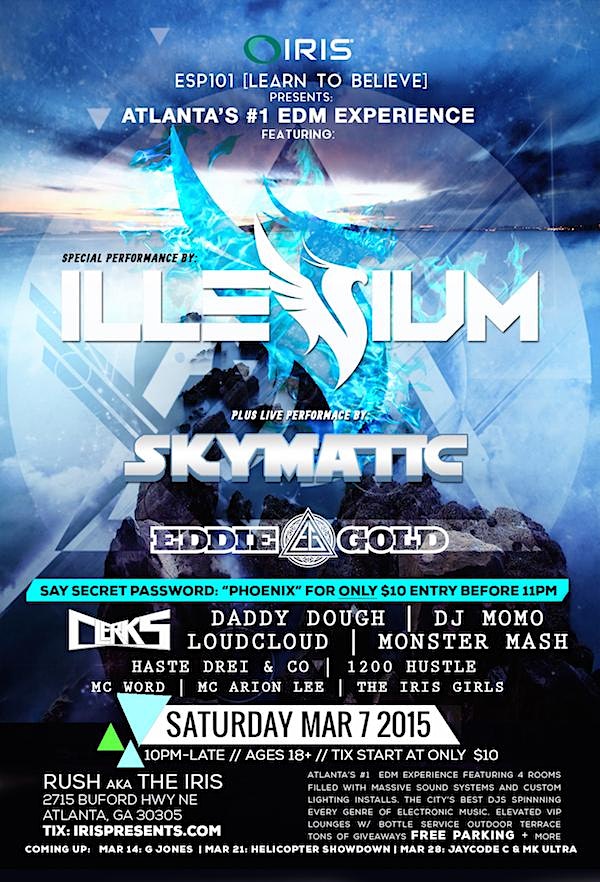 Tickets ARE available at the door TONIGHT - ILLENIUM - LIVE  w/ SKYMATIC (LIVE) !!! ESP101 [LEARN TO BELIEVE] SATURDAY MARCH 7: w/ EDDIE GOLD, MONSTER MASH + MORE!