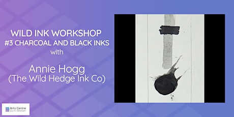 Wild Ink Workshop #3 - CHARCOAL AND BLACK INKS