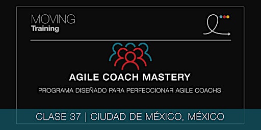 AGILE COACH MASTERY PROGRAM - CLASE 37 (MÉXICO, ESPAÑOL)