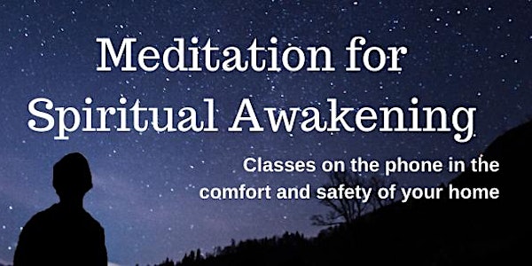 Free zoom/phone class: Meditation for Spiritual Awakening - Wednesdays