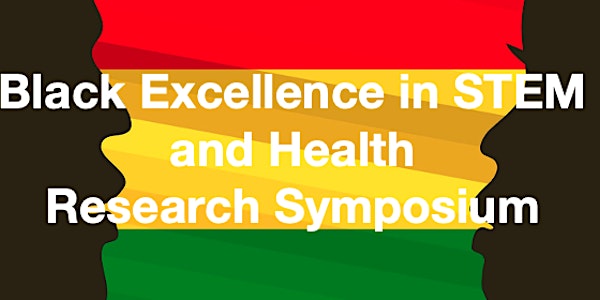 Black Excellence in STEM and Health Research Symposium