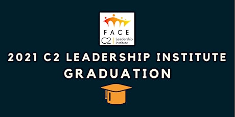 FACE's 2021 C2 Leadership Institute Graduation primary image