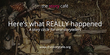 Here's what REALLY happened: A Story Circle for Oral Storytellers