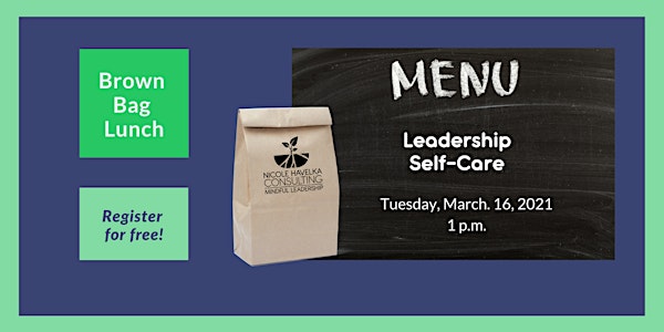 Brown Bag Lunch: Leadership Self-Care?
