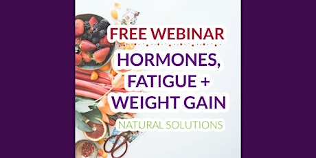 Hormones, Fatigue, & Weight Gain - Free Webinar primary image