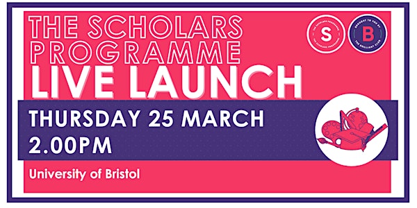 Scholars Programme Launch, 25 March 2.00pm, University of Bristol