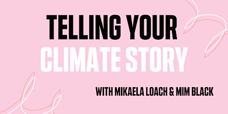 Telling Your Climate Story with Mikaela Loach & Mim Black primary image
