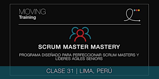 SCRUM MASTER MASTERY PROGRAM - CLASE 31 (PERÚ, ESPAÑOL)