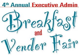 4th Annual Executive Admin Breakfast & Vendor Fair primary image