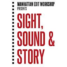 Manhattan Edit Workshop Presents: Sight, Sound & Story 2015 primary image