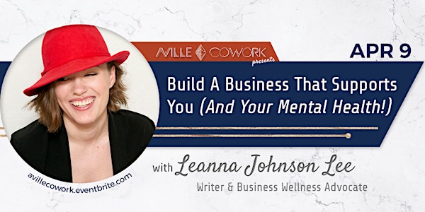 Building A Business That Supports You (And Your Mental Health!)