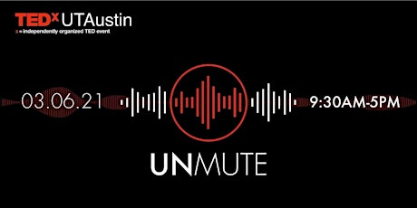 TEDxUTAustin 2021: Unmute (Virtual Interactive Conference) primary image