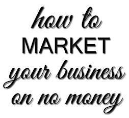 Marketing your Business with Little or No Money - 3 ideas YOU can make work NOW primary image
