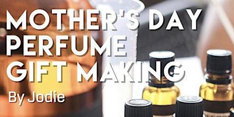 Mother's Day Special Essential Oils Workshop: Perfume Gift Making primary image