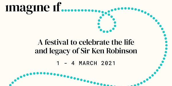 Imagine if... A festival inspired by Sir Ken Robinson