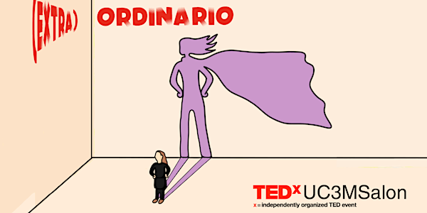 TEDxUC3MSalon: (EXTRA)ORDINARIO