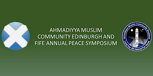 AHMADIYYA MUSLIM COMMUNITY EDINBURGH AND FIFE ANNUAL PEACE SYMPOSIUM