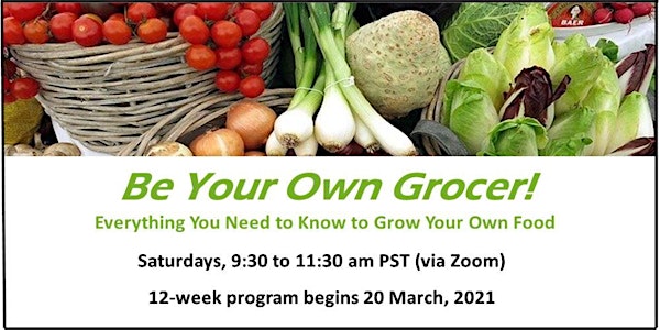 Be Your Own Grocer: Learn to Grow Your Own Food (12-week Zoom course)