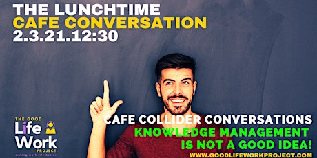 Collider Conversations: Knowledge Management is not a good idea! primary image