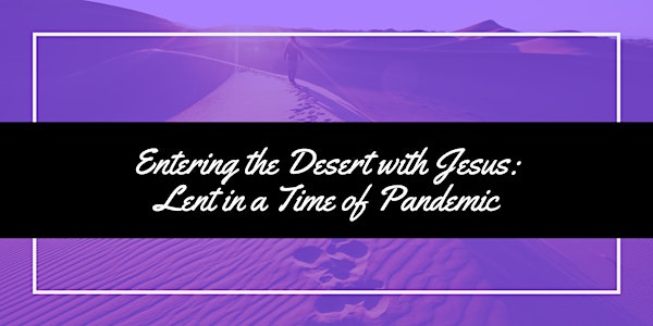 Entering the Desert with Jesus: Lent in a Time of Pandemic