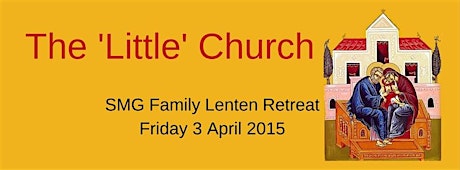 The 'Little' Church - SMG Lenten Retreat primary image