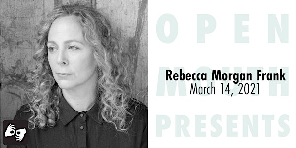Open Mouth Presents: A Reading with Rebecca Morgan Frank