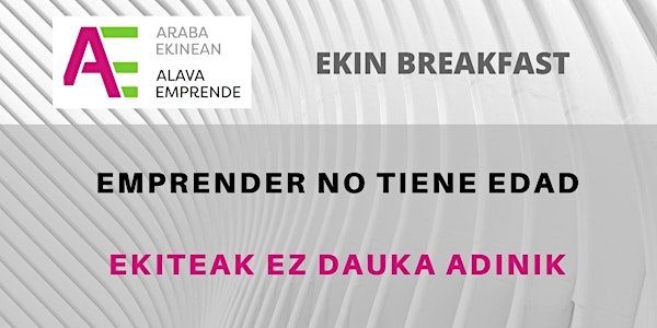 EKIN BREAKFAST - EMPRENDER NO TIENE EDAD / EKITEAK EZ DAUKA  ADINIK