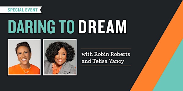 Daring to Dream with Robin Roberts and Telisa Yancy