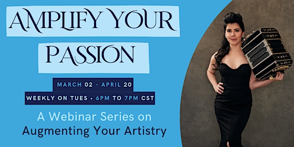 Amplify Your Passion:  A Webinar Series on Augmenting Your Artistry