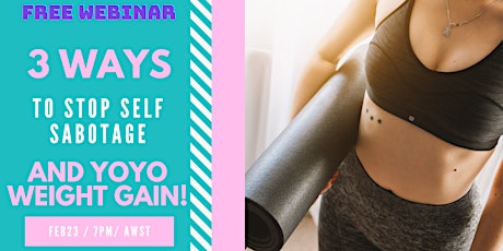 FREE webinar  3 ways to  stop self sabotage and yoyo weight gain primary image