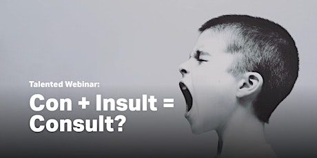 Talented Webinar: Con + Insult = Consult? primary image