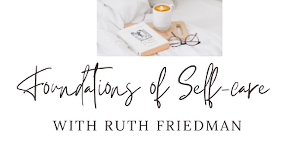 Foundations of Self-Care with Ruth Friedman
