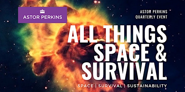 Astor Perkins Quarterly Series (April 9, 2021): All Things Space & Survival