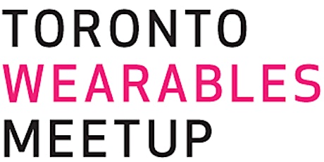 Toronto Wearables Meetup 32 primary image