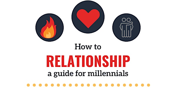 How to Relationship: A Practical guide for millenials