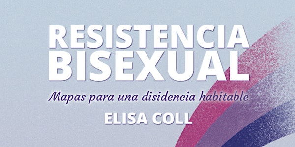 "Resistencia bisexual.  Mapas para una disidencia habitable"