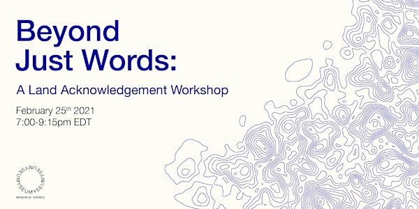 Beyond Just Words: A Land Acknowledgement Workshop
