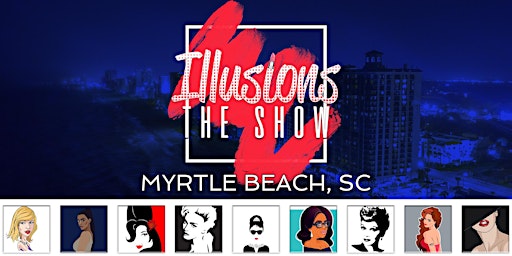 Primaire afbeelding van Illusions The Drag Queen Show Myrtle Beach, SC - Drag Queen Show