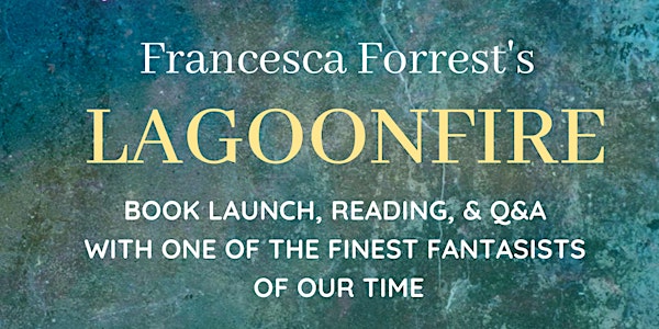 Francesca Forrest's Lagoonfire: Book Launch, Reading, Q&A