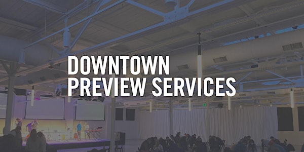 Preview Services—Downtown